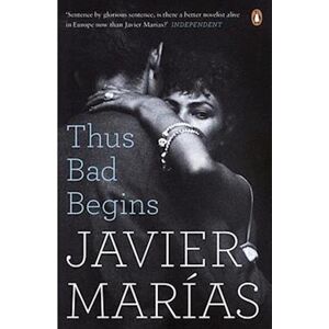 Javier Marías Thus Bad Begins