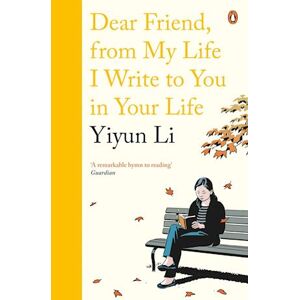 Yiyun Li Dear Friend, From My Life I Write To You In Your Life