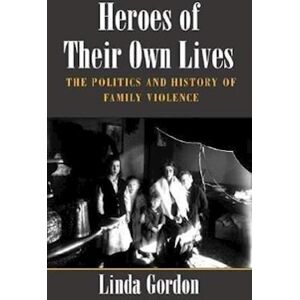 Linda Gordon Heroes Of Their Own Lives