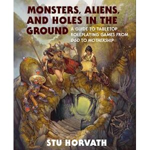 Stu Horvath Monsters, Aliens, And Holes In The Ground