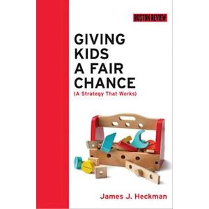 James J. Heckman Giving Kids A Fair Chance