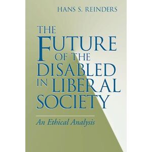 Hans S. Reinders Future Of The Disabled In Liberal Society, The