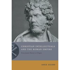 Jared Secord Christian Intellectuals And The Roman Empire