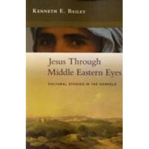 Kenneth Bailey Jesus Through Middle Eastern Eyes