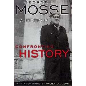 George L. Mosse Confronting History: A Memoir