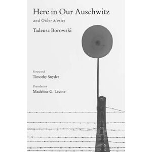 Tadeusz Borowski Here In Our Auschwitz And Other Stories