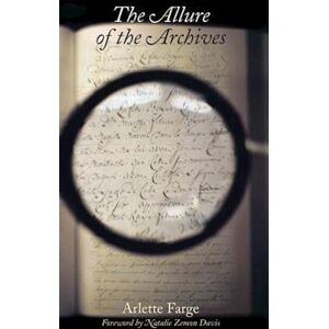 Arlette Farge The Allure Of The Archives