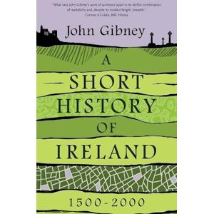 John Gibney A Short History Of Ireland, 1500-2000