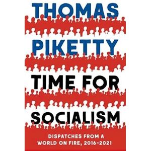 Thomas Piketty Time For Socialism Dispatches From A World On Fire, 2016-2021