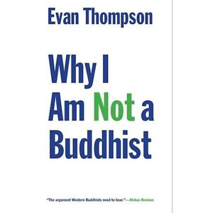 Evan Thompson Why I Am Not A Buddhist