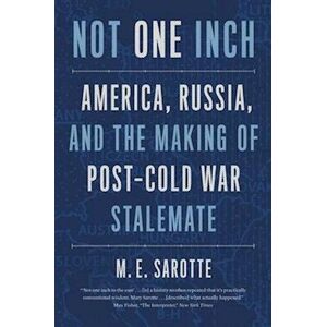 M. E. Sarotte Not One Inch