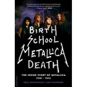 Paul Brannigan Birth School Metallica Death, 1: The Inside Story Of Metallica (1981-1991)