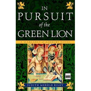 Judith Merkle Riley In Pursuit Of The Green Lion: A Margaret Of Ashbury Novel