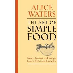 Alice Waters The Art Of Simple Food