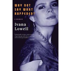 Ivana Lowell Why Not Say What Happened?