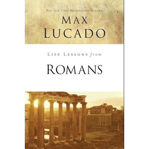 Max Lucado Life Lessons From Romans