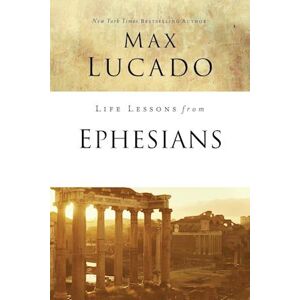 Max Lucado Life Lessons From Ephesians