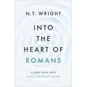 N. T. Wright Into The Heart Of Romans