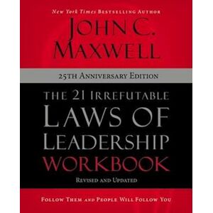 John C. Maxwell The 21 Irrefutable Laws Of Leadership Workbook 25th Anniversary Edition