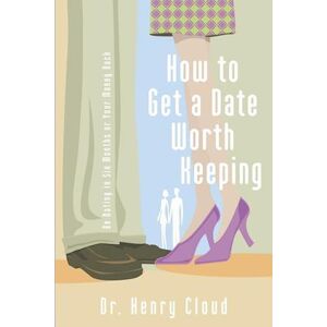 Henry Cloud How To Get A Date Worth Keeping