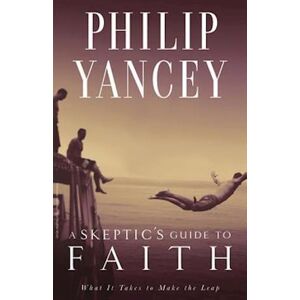 Philip Yancey A Skeptic'S Guide To Faith