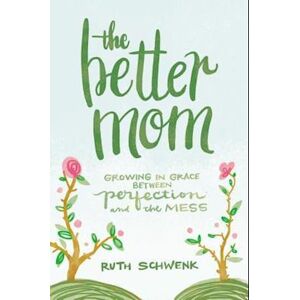 Ruth Schwenk The Better Mom