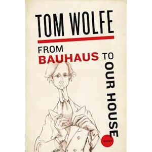 Tom Wolfe From Bauhaus To Our House