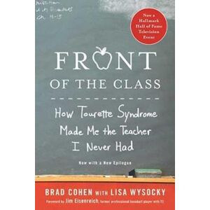 Brad Cohen Front Of The Class: How Tourette Syndrome Made Me The Teacher I Never Had