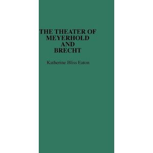 Katherine Eaton The Theatre Of Meyerhold And Brecht.