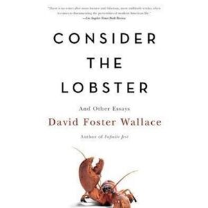 David Foster Wallace Consider The Lobster