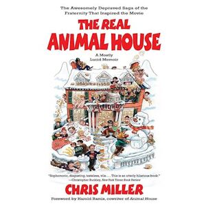 Chris Miller The Real Animal House: The Awesomely Depraved Saga Of The Fraternity That Inspired The Movie