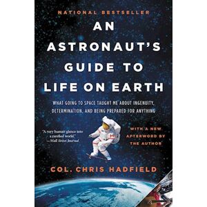 Chris Hadfield An Astronaut'S Guide To Life On Earth