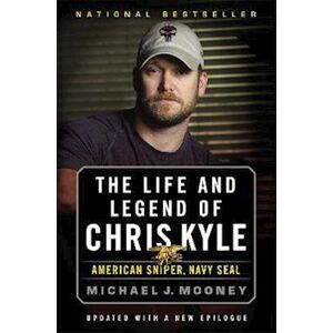 Michael J. Mooney The Life And Legend Of Chris Kyle: American Sniper, Navy Seal