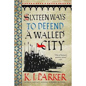 K. J. Parker Sixteen Ways To Defend A Walled City