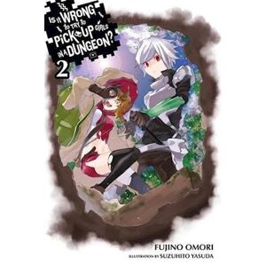 Fujino Omori Is It Wrong To Try To Pick Up Girls In A Dungeon?, Vol. 2 (Light Novel)