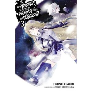 Fujino Omori Is It Wrong To Try To Pick Up Girls In A Dungeon?, Vol. 3 (Light Novel)
