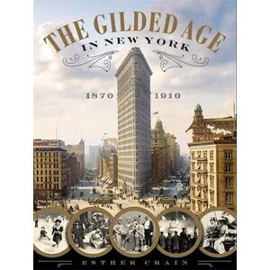 Esther Crain The Gilded Age In New York, 1870-1910