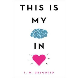 I. W. Gregorio This Is My Brain In Love