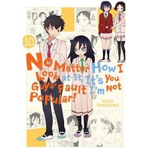 Nico Tanigawa No Matter How I Look At It, It'S You Guys' Fault I'M Not Popular!, Vol. 10