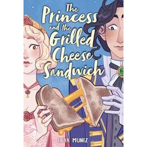 Deya Muniz The Princess And The Grilled Cheese Sandwich (A Graphic Novel)