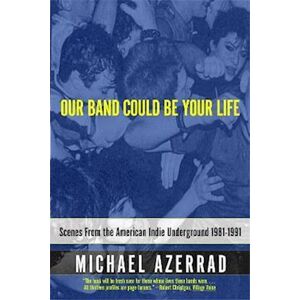 Michael Azerrad Our Band Could Be Your Life