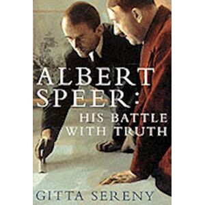 Gitta Sereny Albert Speer: His Battle With Truth