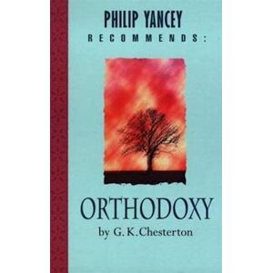 G. K. Chesterton Philip Yancey Recommends: Orthodoxy