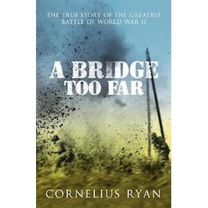 Cornelius Ryan A Bridge Too Far