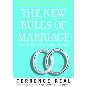 Terrence Real The New Rules Of Marriage: What You Need To Know To Make Love Work