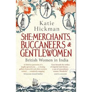 Katie Hickman She-Merchants, Buccaneers And Gentlewomen