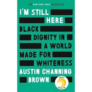 Austin Channing Brown I'M Still Here: Black Dignity In A World Made For Whiteness