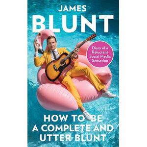 James Blunt How To Be A Complete And Utter Blunt