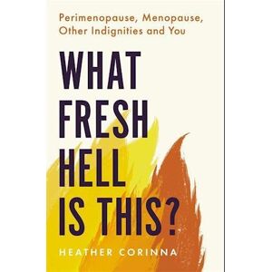 Heather Corinna What Fresh Hell Is This?