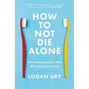 Logan Ury How To Not Die Alone